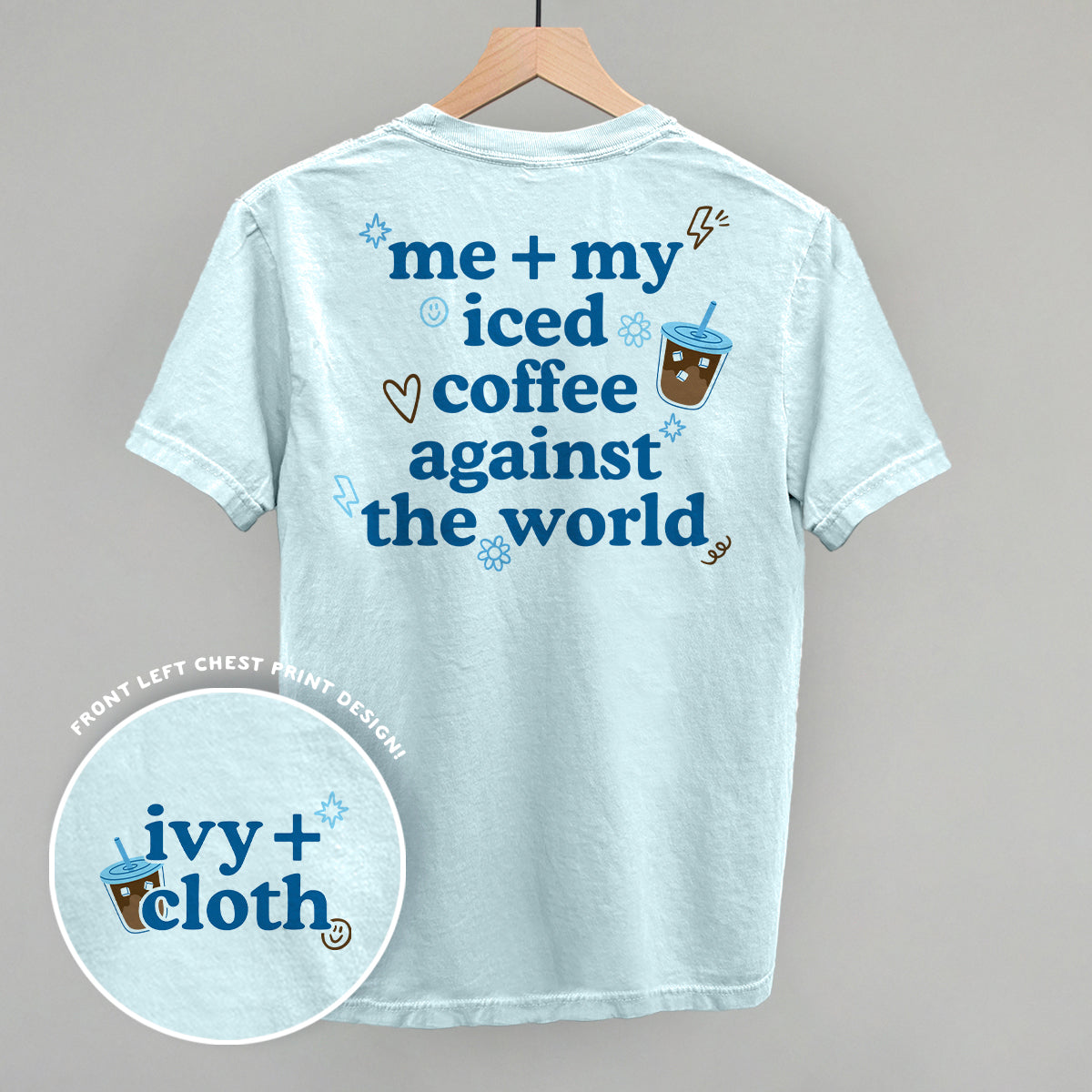Me + My Iced Coffee Against The World (Back Print) - Comfort Colors Tee, Chambray - Bexa Boutique