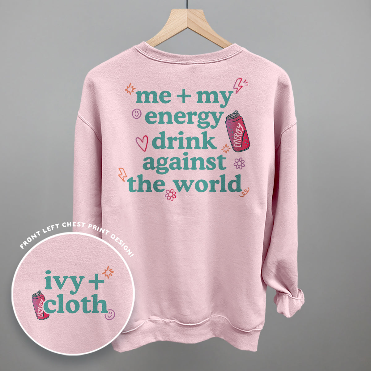 Me + My Energy Drink Against The World (Back Print) - Comfort Colors Tee, Blossom - Bexa Boutique