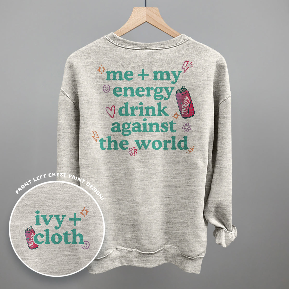 Me + My Energy Drink Against The World (Back Print) - Comfort Colors Tee, Blossom - Bexa Boutique