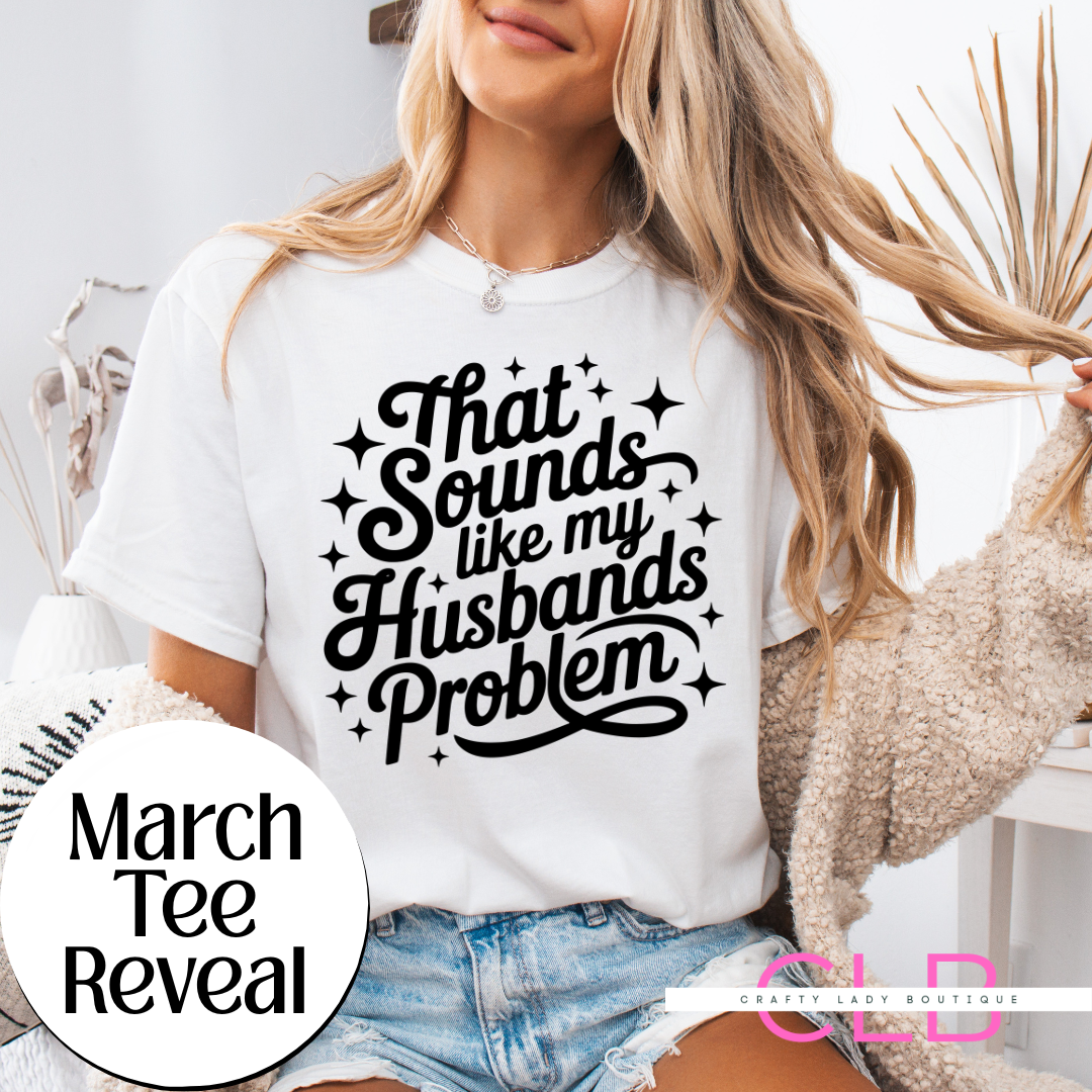 That Sounds Like My Husband’s Problem” Tee